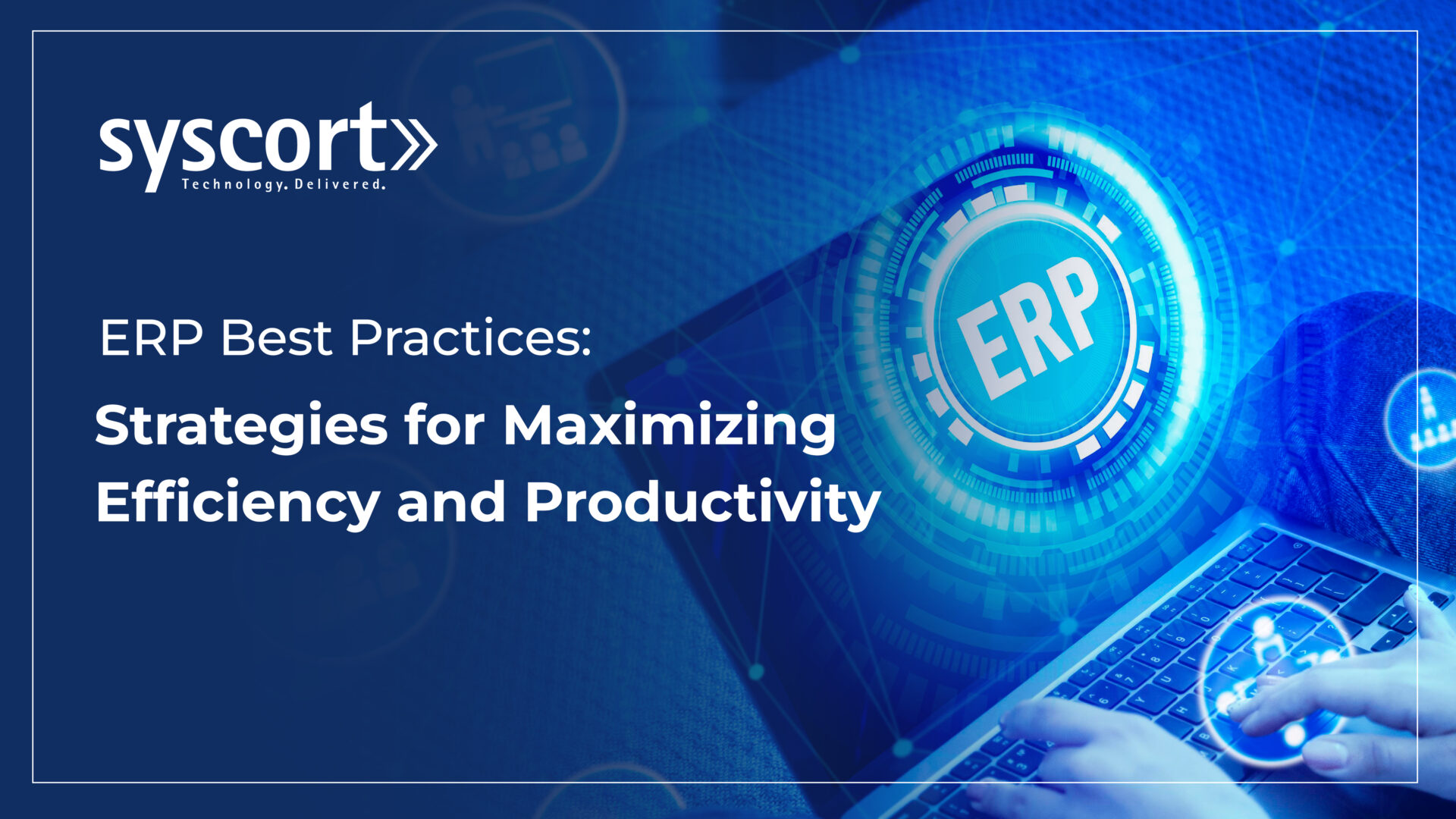ERP Best Practices: Strategies for Maximizing Efficiency and Productivity